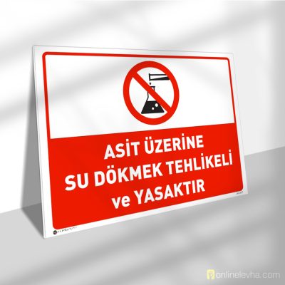 Asit Üzerine Su Dökmek Tehlikeli ve Yasaktır | İş Güvenlik Levhaları Asit Üzerine Su Dökmek Tehlikeli ve Yasaktır
