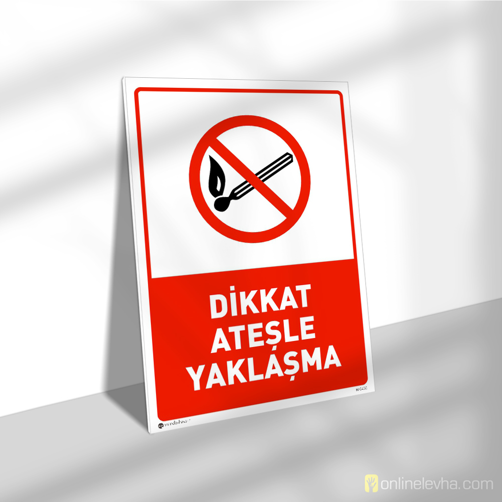 Dikkat Ateşle Yaklaşma | İş Güvenlik Levhaları Dikkat Ateşle Yaklaşma