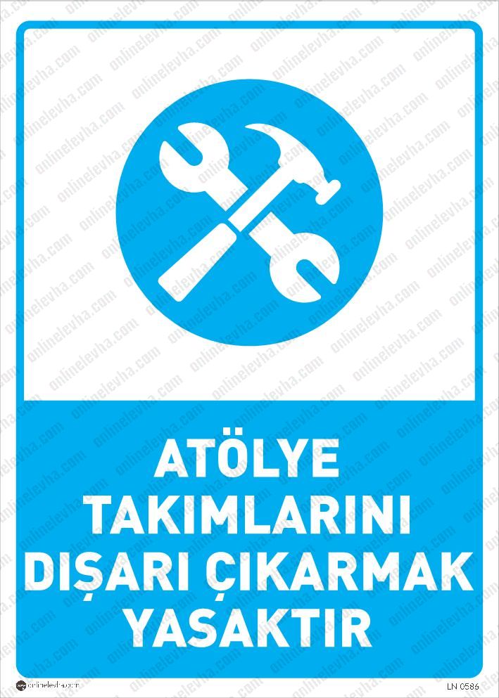 atolye-takimlarini-disari-cikarmak-yasaktir | İş Güvenlik Levhaları