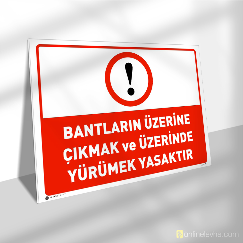 Bantların Üzerine Çıkmak ve Üzerinde Yürümek Yasaktır | İş Güvenlik Levhaları Bantların Üzerine Çıkmak ve Üzerinde Yürümek Yasaktır
