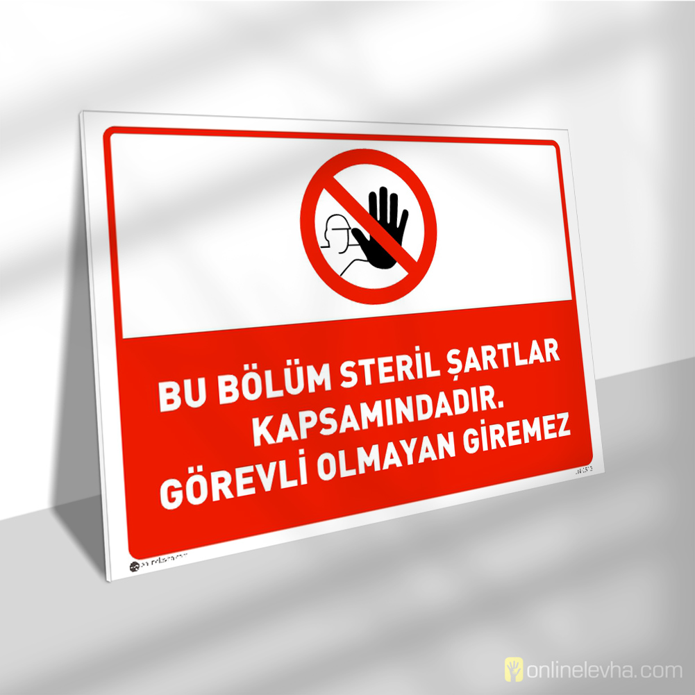 Bu Bölüm Steril Şartlar Kapsamındadır Görevli Olmayan Giremez | İş Güvenlik Levhaları Bu Bölüm Steril Şartlar Kapsamındadır Görevli Olmayan Giremez