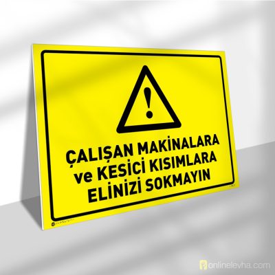 Çalışan Makinalara ve Kesici Kısımlara Elinizi Sokmayın