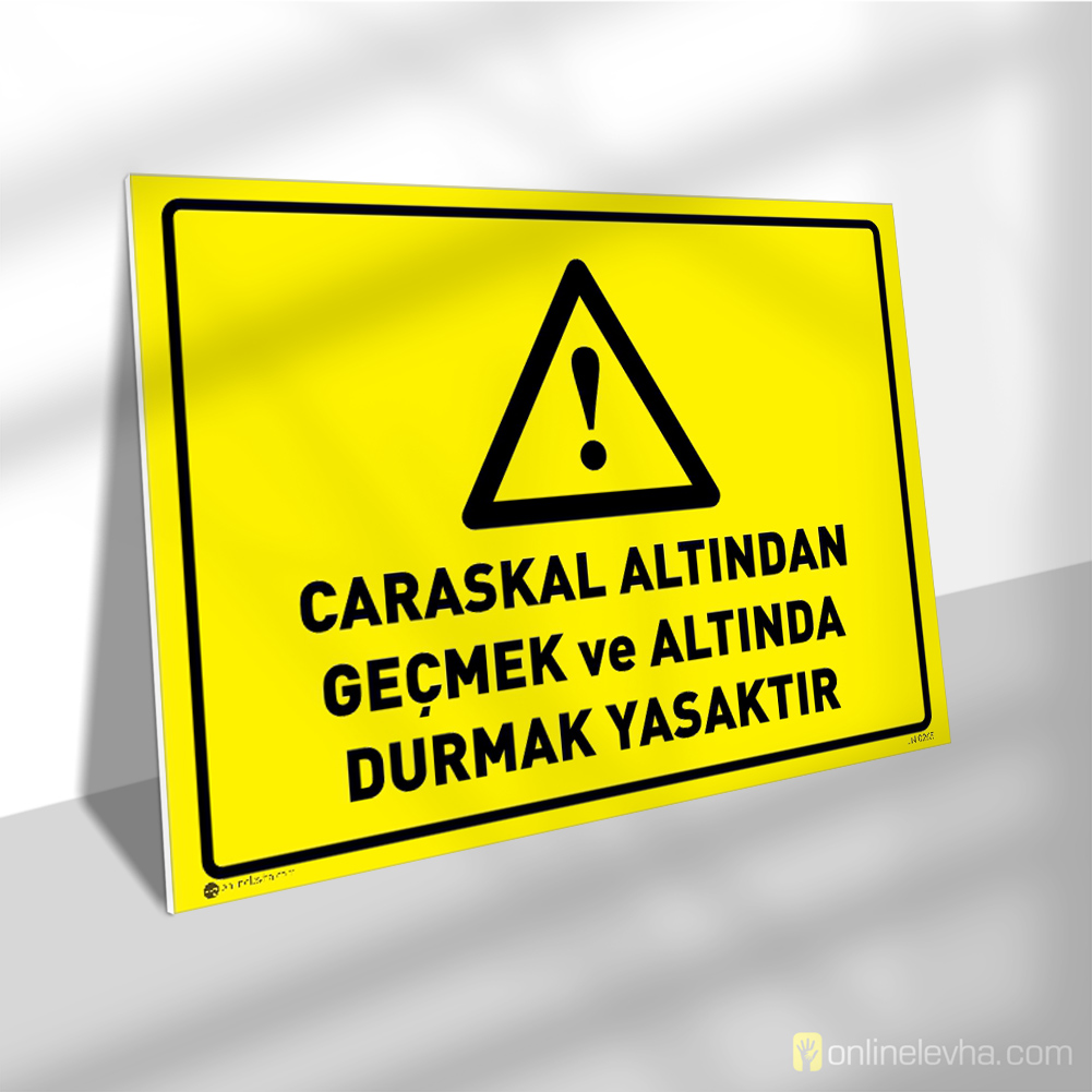 Caraskal Altından Geçmek ve Altında Durmak Yasaktır | İş Güvenlik Levhaları Caraskal Altından Geçmek ve Altında Durmak Yasaktır