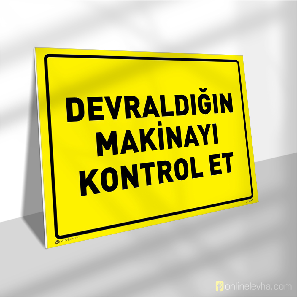 Devraldığın Makinayı Kontrol Et | İş Güvenlik Levhaları Devraldığın Makinayı Kontrol Et