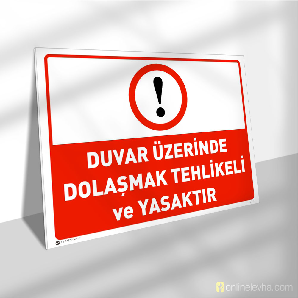 Duvar Üzerinde Dolaşmak Tehlikeli ve Yasaktır | İş Güvenlik Levhaları Duvar Üzerinde Dolaşmak Tehlikeli ve Yasaktır