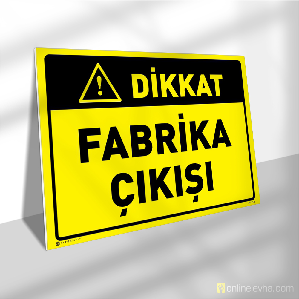 Dikkat Fabrika Çıkışı | İş Güvenlik Levhaları Dikkat Fabrika Çıkışı