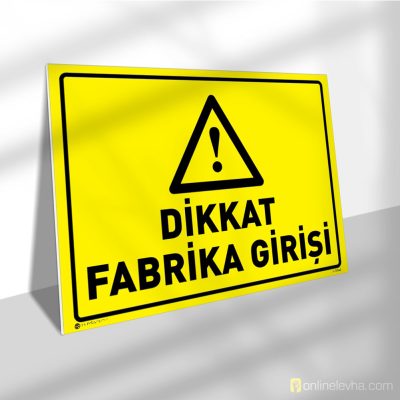 Dikkat Fabrika Girişi | İş Güvenlik Levhaları Dikkat Fabrika Girişi