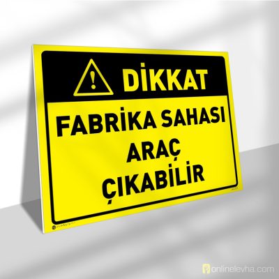 Dikkat Fabrika Sahası Araç Çıkabilir | İş Güvenlik Levhaları Dikkat Fabrika Sahası Araç Çıkabilir
