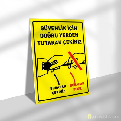 Güvenlik İçin Doğru Yerden Tutarak Çekiniz | İş Güvenlik Levhaları Güvenlik İçin Doğru Yerden Tutarak Çekiniz