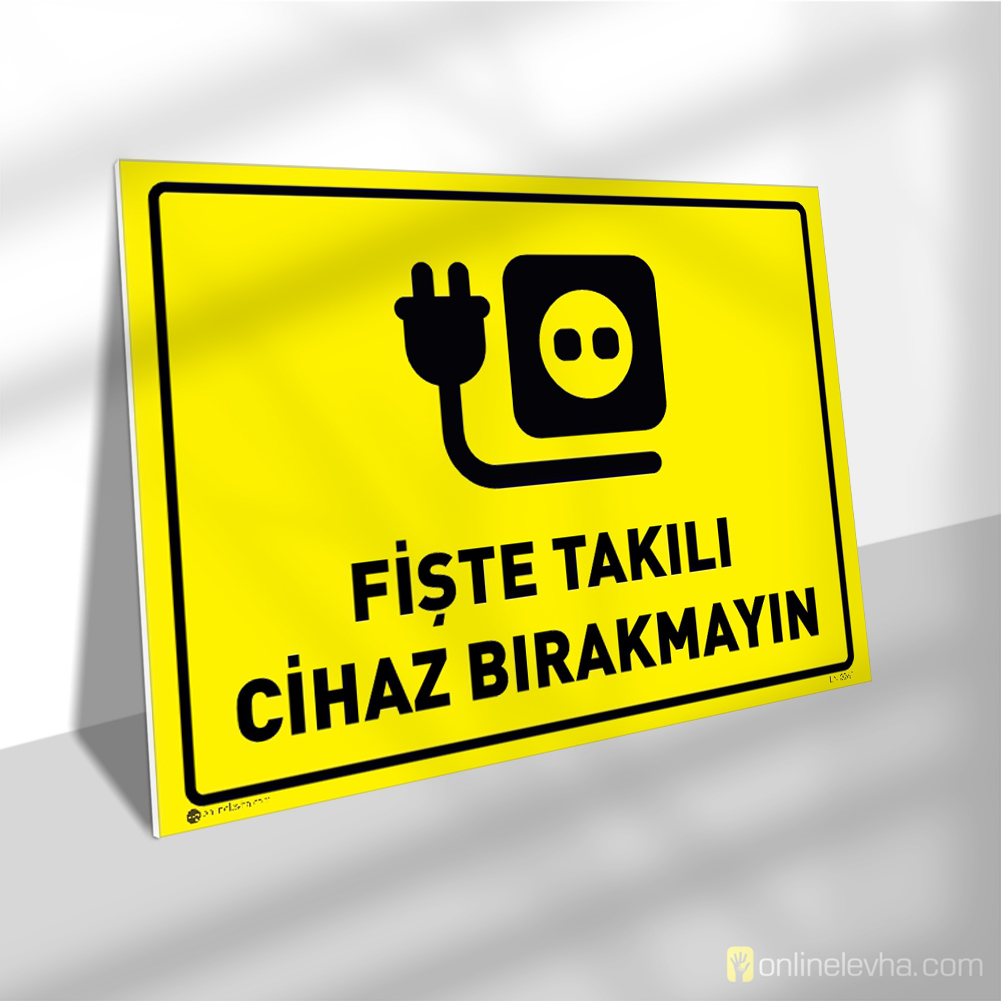 Fişte Takılı Cihaz Bırakmayın | İş Güvenlik Levhaları Fişte Takılı Cihaz Bırakmayın