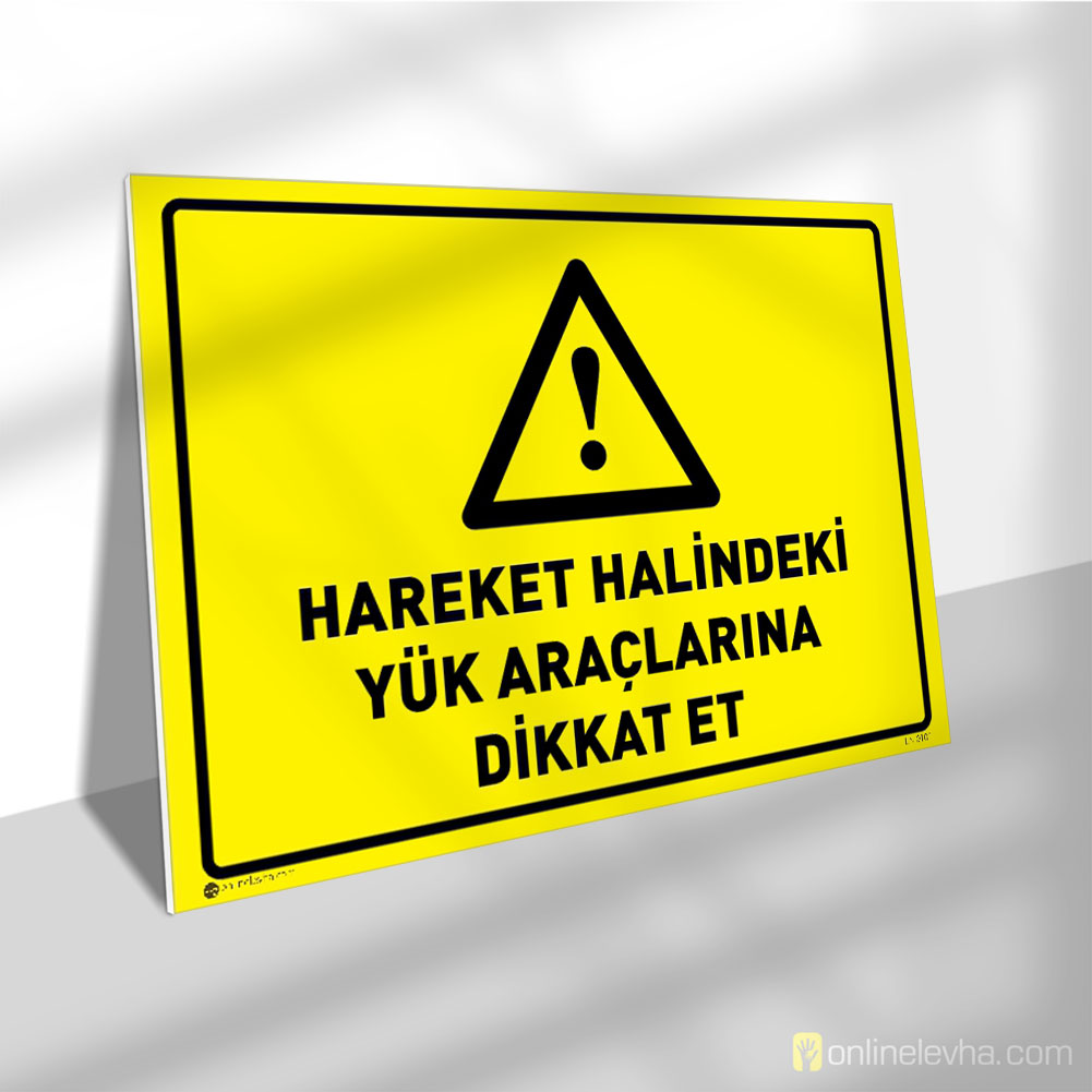 Hareket Halindeki Yük Araçlarına Dikkat Et | İş Güvenlik Levhaları Hareket Halindeki Yük Araçlarına Dikkat Et