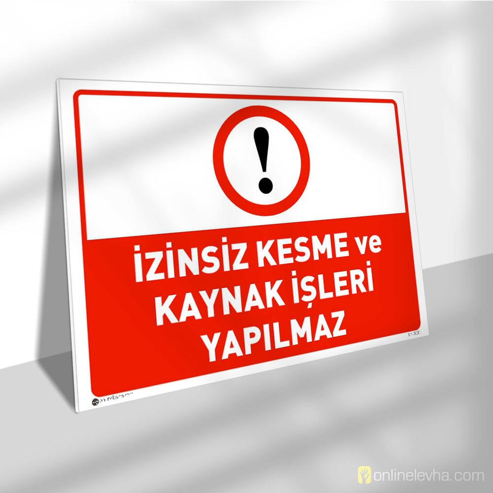 İzinsiz Kesme ve Kaynak İşleri Yapılmaz | İş Güvenlik Levhaları İzinsiz Kesme ve Kaynak İşleri Yapılmaz