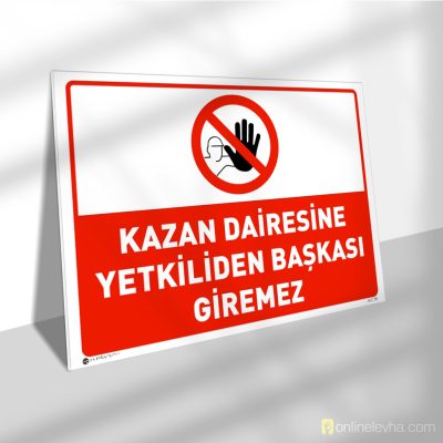Kazan Dairesine Yetkiliden Başkası Giremez | İş Güvenlik Levhaları Kazan Dairesine Yetkiliden Başkası Giremez