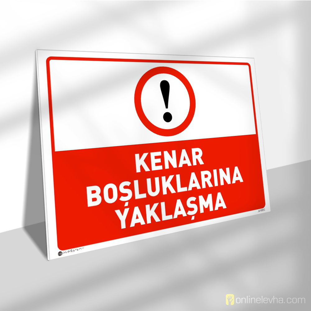 Kenar Boşluklarına Yaklaşma | İş Güvenlik Levhaları Kenar Boşluklarına Yaklaşma
