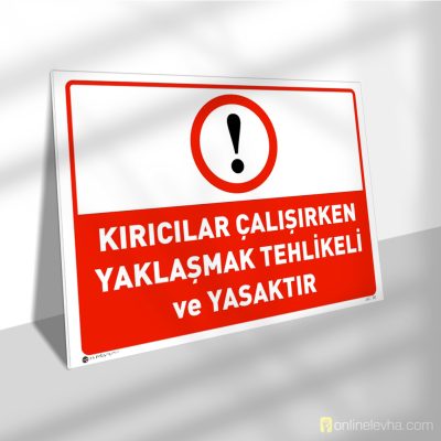 Kırıcılar Çalışırken Yaklaşmak Tehlikeli ve Yasaktır