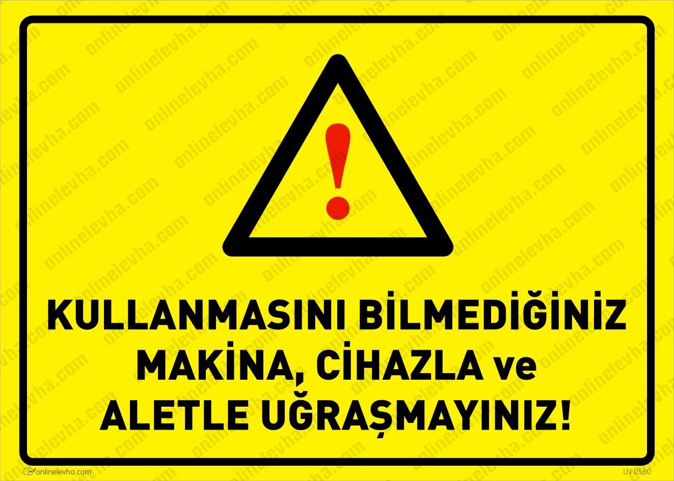 kullanmasini-bilmediginiz-makina-cihaz-aletle-ugrasmayiniz | İş Güvenlik Levhaları