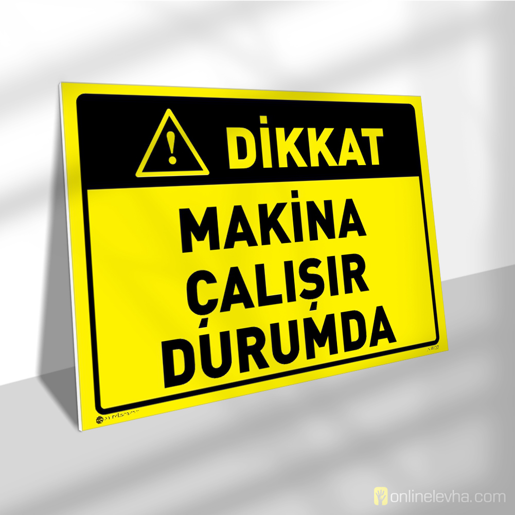 Dikkat Makina Çalışır Durumda | İş Güvenlik Levhaları Dikkat Makina Çalışır Durumda