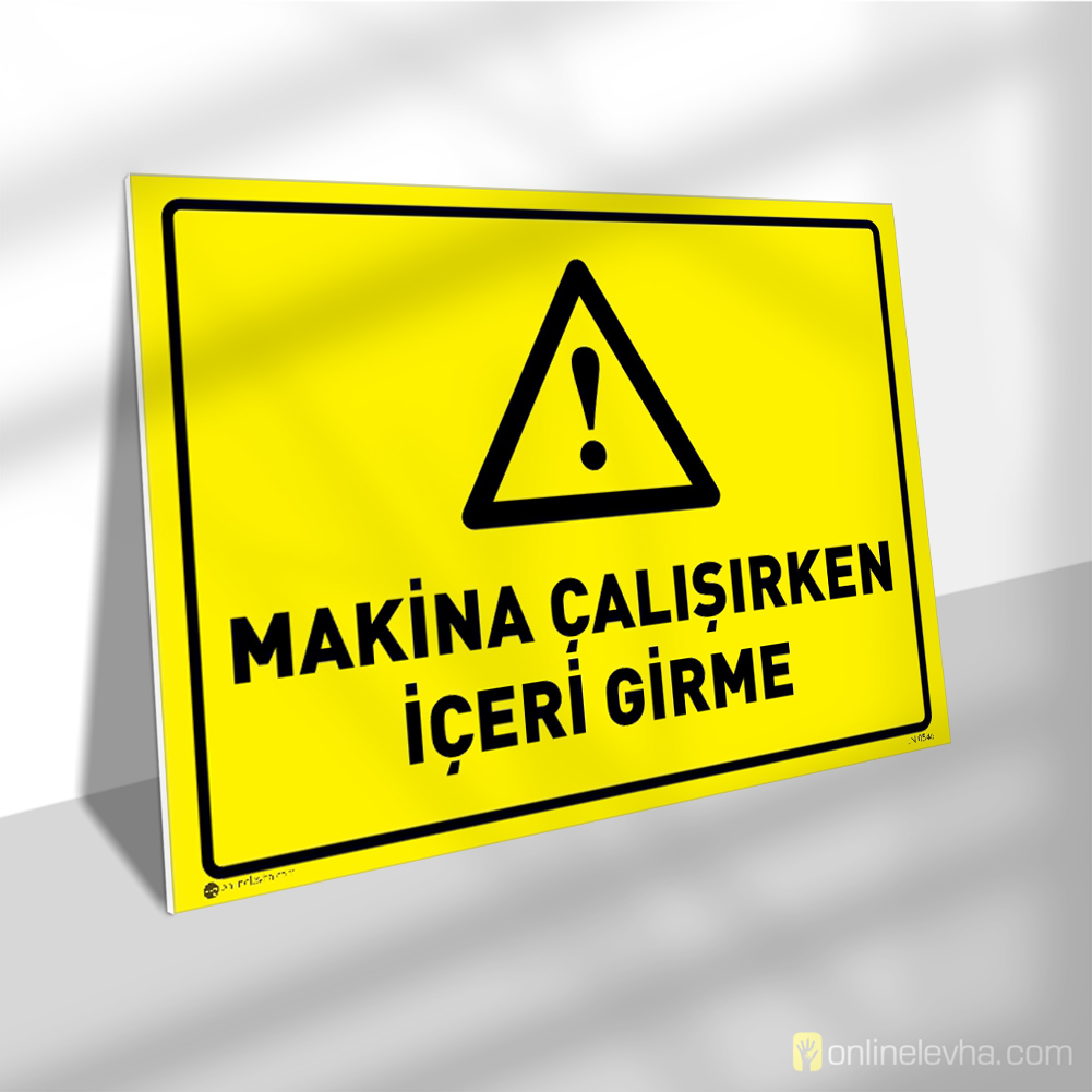 Makina Çalışırken İçeri Girme | İş Güvenlik Levhaları Makina Çalışırken İçeri Girme