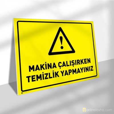Makina Çalışırken Temizlik Yapmayınız | İş Güvenlik Levhaları Makina Çalışırken Temizlik Yapmayınız