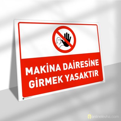 Makina Dairesine Girmek Yasaktır | İş Güvenlik Levhaları Makina Dairesine Girmek Yasaktır