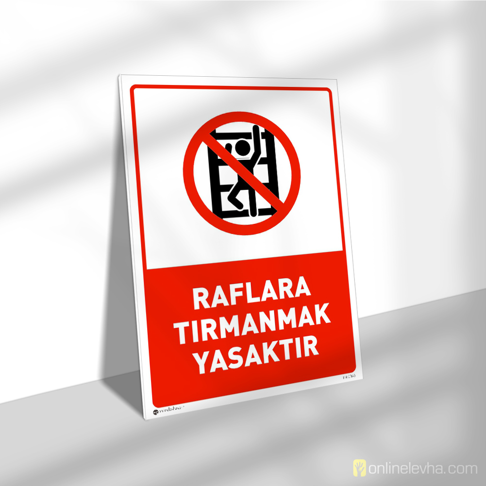 Raflara Tırmanmak Yasaktır | İş Güvenlik Levhaları Raflara Tırmanmak Yasaktır