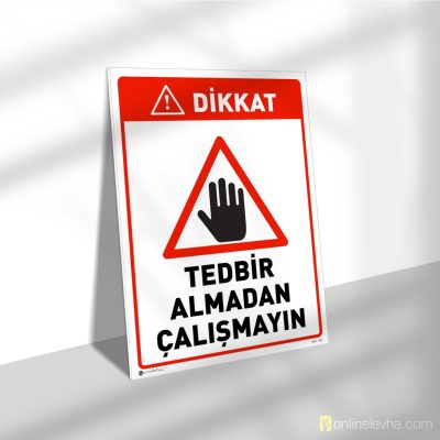 Tedbir Almadan Çalışmayın | İş Güvenlik Levhaları Tedbir Almadan Çalışmayın