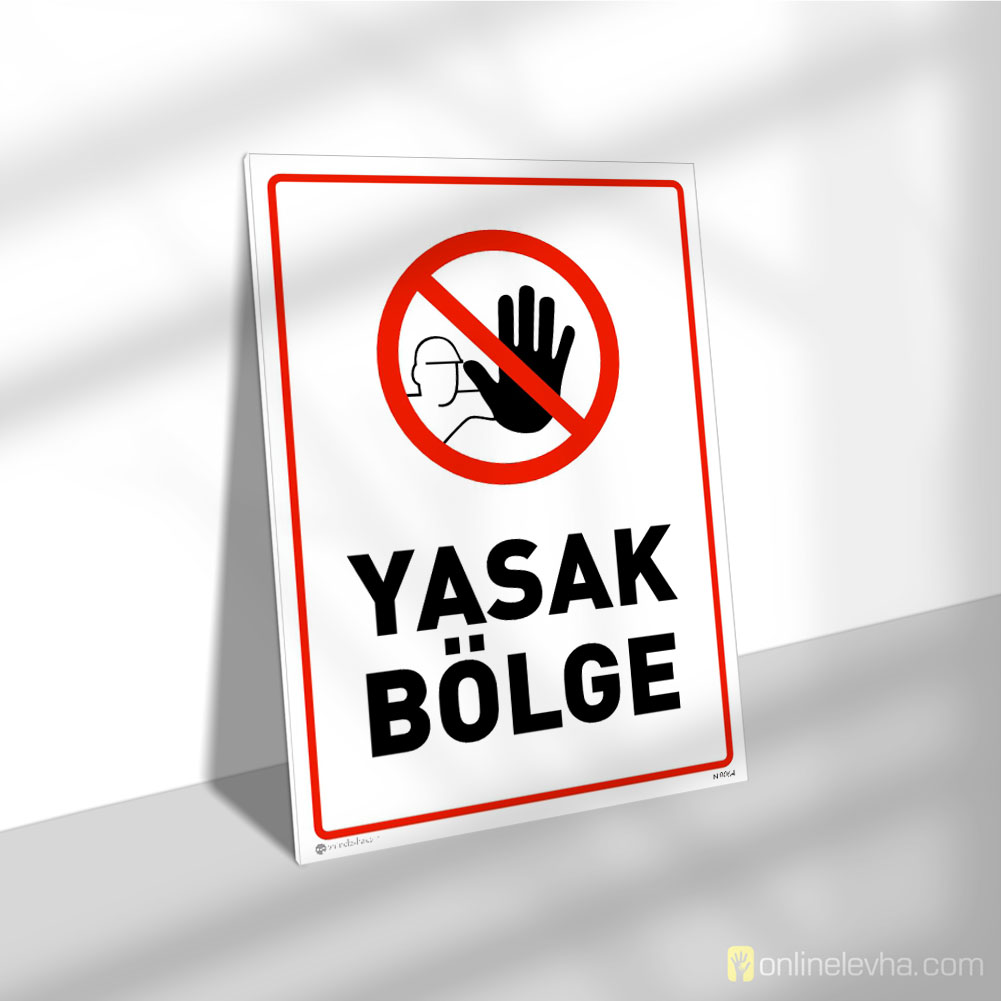 Yasak Bölge | İş Güvenlik Levhaları Yasak Bölge
