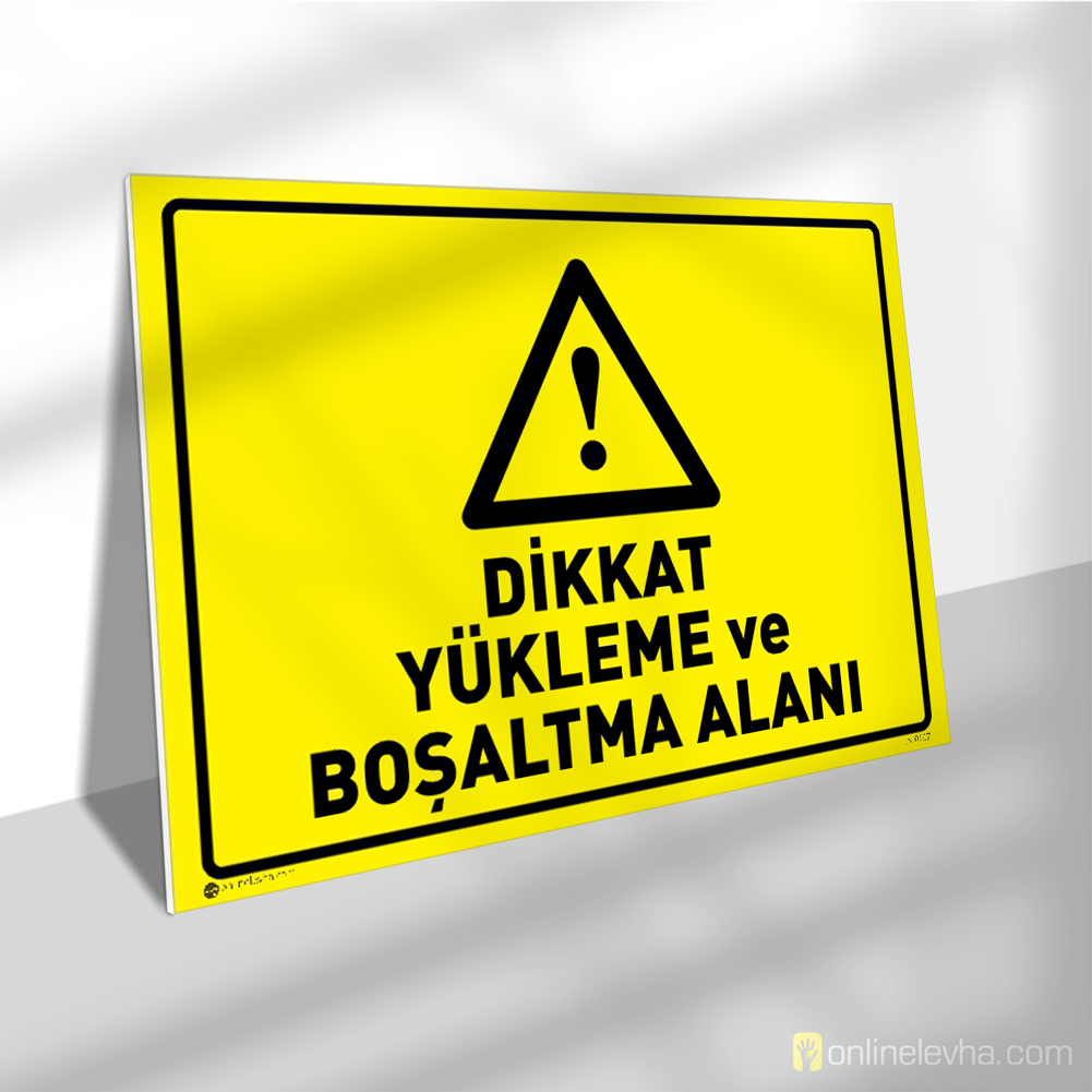 Dikkat Yükleme ve Boşaltma Alanı | İş Güvenlik Levhaları Dikkat Yükleme ve Boşaltma Alanı