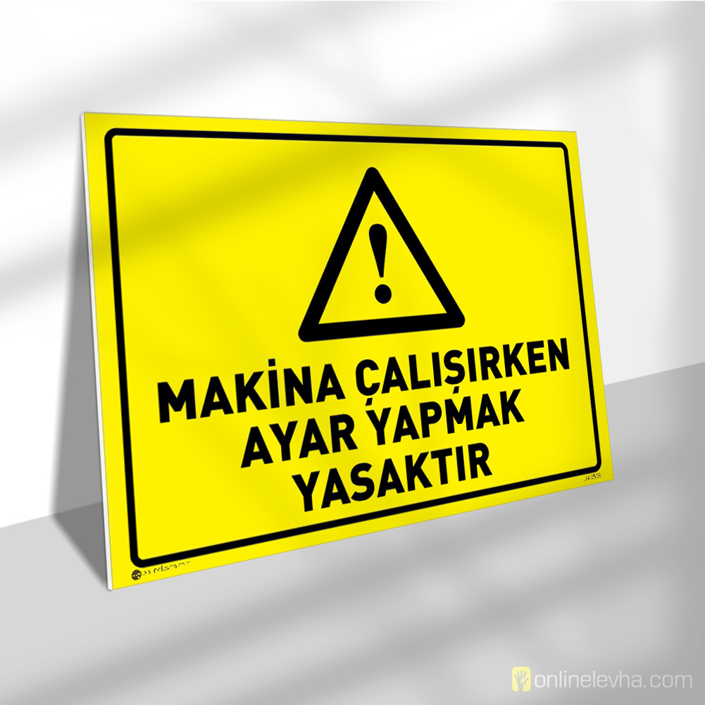 Makina Çalışırken Ayar Yapmak Yasaktır | İş Güvenlik Levhaları Makina Çalışırken Ayar Yapmak Yasaktır