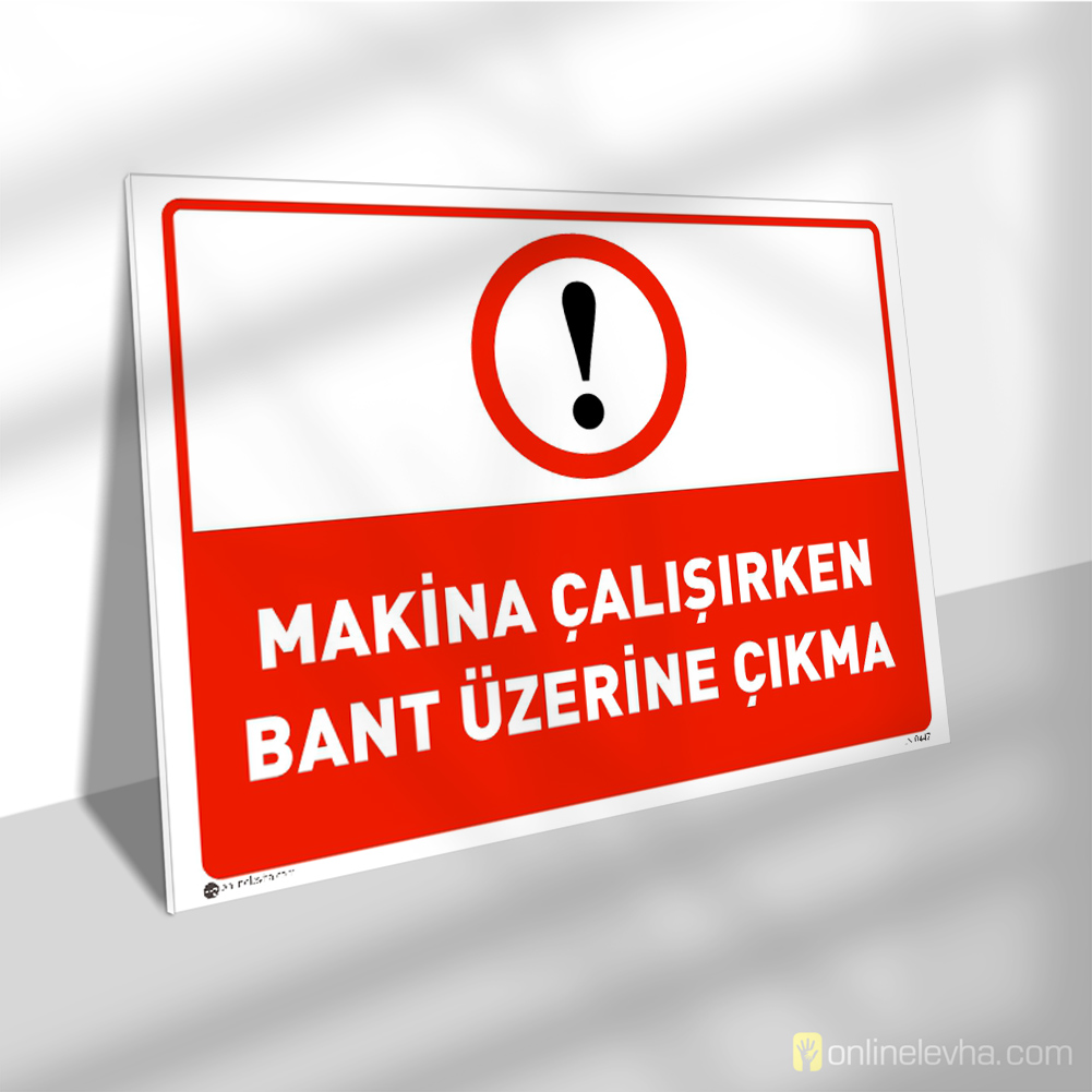 Makina Çalışırken Bant Üzerine Çıkma | İş Güvenlik Levhaları Makina Çalışırken Bant Üzerine Çıkma