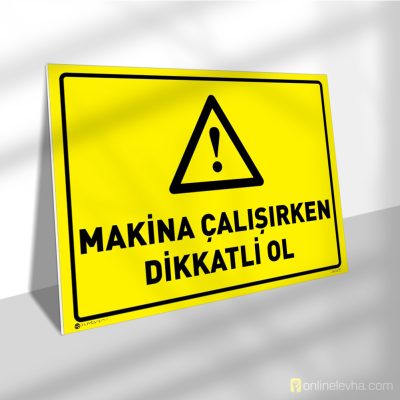 Makina Çalışırken Dikkatli Ol