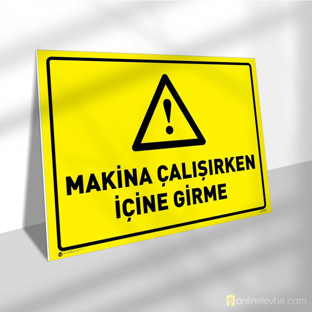 Makina Çalışırken İçine Girme | İş Güvenlik Levhaları Makina Çalışırken İçine Girme