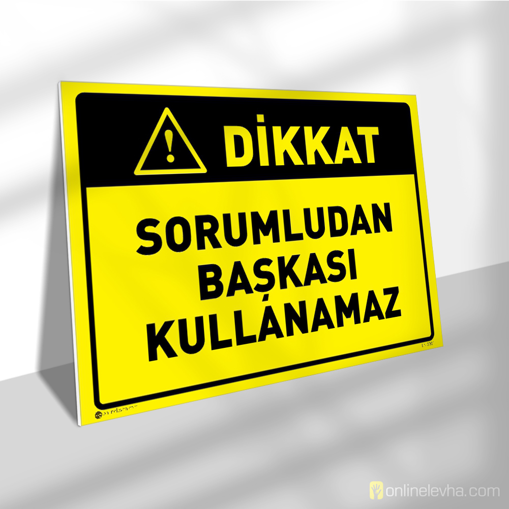 Dikkat Sorumludan Başkası Kullanamaz | İş Güvenlik Levhaları Dikkat Sorumludan Başkası Kullanamaz