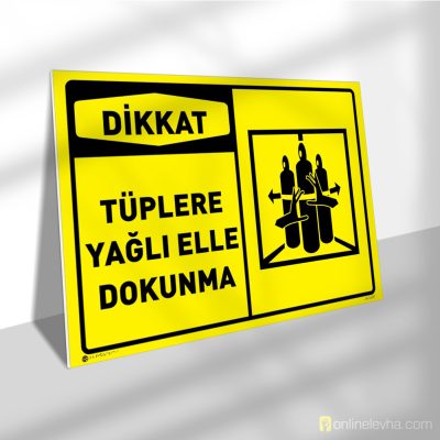 Dikkat Tüplere Yağlı Elle Dokunma | İş Güvenlik Levhaları Dikkat Tüplere Yağlı Elle Dokunma