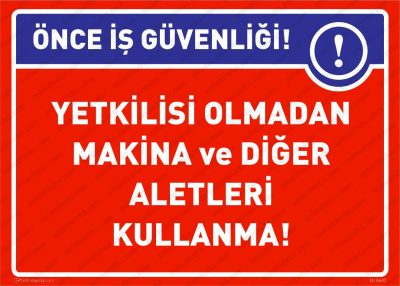 Yetkilisi Olmadan Makina ve Diğer Aletleri Kullanma Levhası