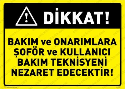 Bakım ve Onarımlara Şoför ve Kullanıcı Bakım Teknisyeni Nezaret Edecektir Levhası