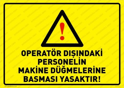 Operatör Dışındaki Personelin Makina Düğmelerine Basması Yasaktır Levhası