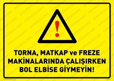 Torna,Matkap ve Freze Makinalarında Çalışırken Bol Elbise Giymeyin Levhası