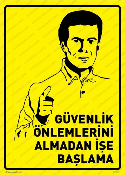Güvenlik Önlemlerini Almadan İşe Başlama Levhası