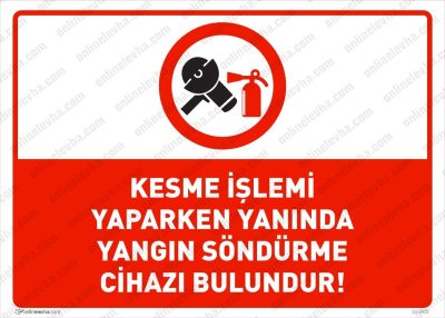 Kesme İşleri Yaparken Yanında Yangın Söndürücü Bulundur Levhası