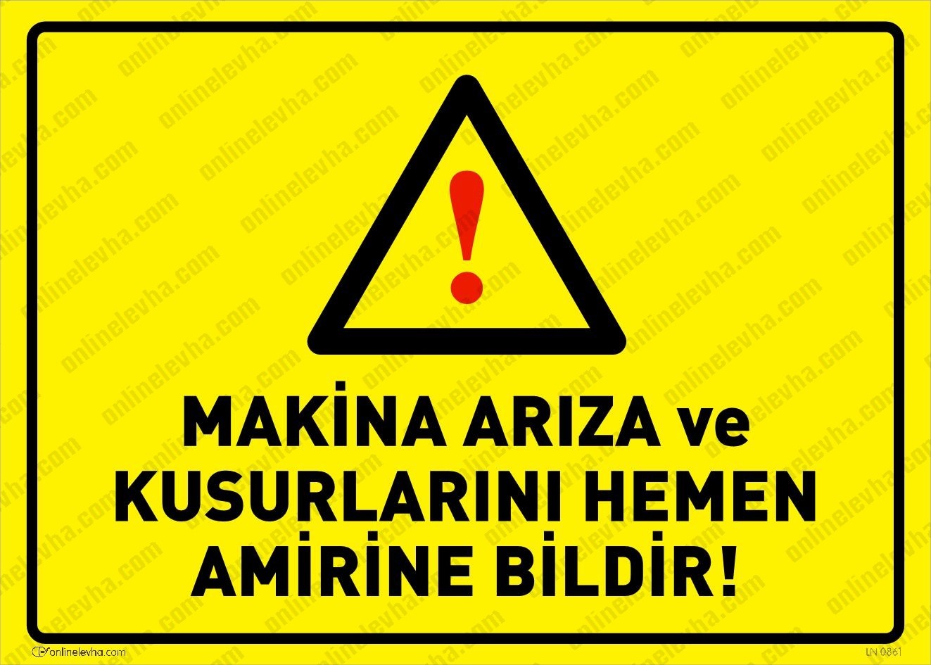 makina-ariza-kusurlarini-hemen-amirine-bildir-levhasi | İş Güvenlik Levhaları