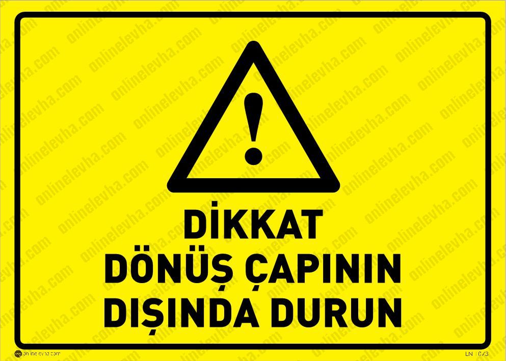 dikkat-donus-capinin-disinda-durun | İş Güvenlik Levhaları