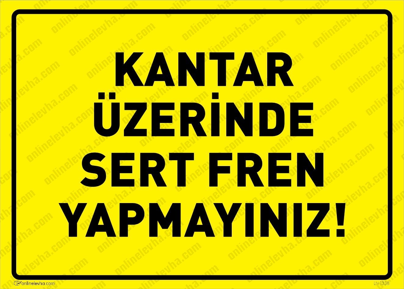 kantar-uzerinde-sert-fren-yapmayiniz | İş Güvenlik Levhaları