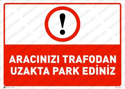 Aracınızı Trafodan Uzakta Park Ediniz Levhası