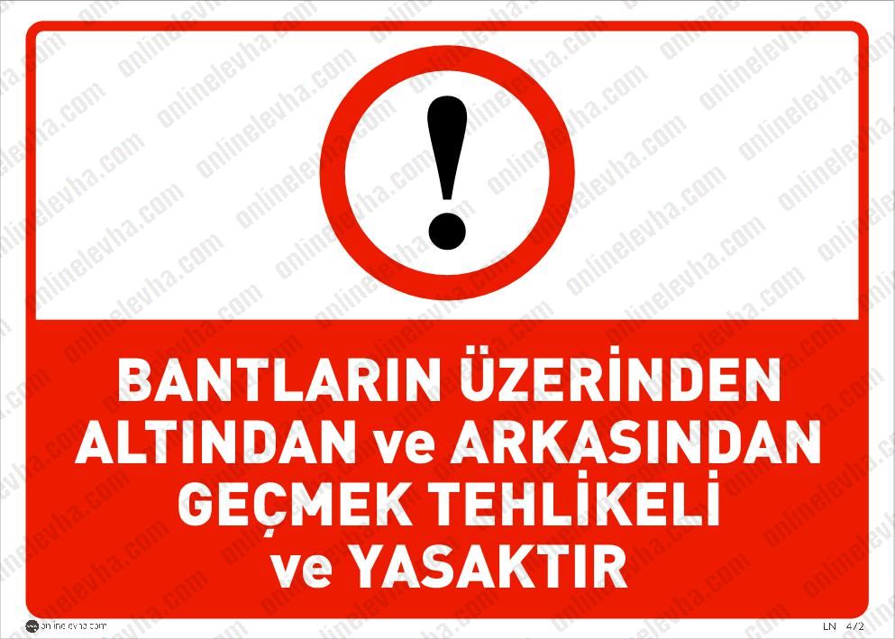 bantlarin-uzerinden-altindan-arkasindan-gecmek-yasaktir | İş Güvenlik Levhaları