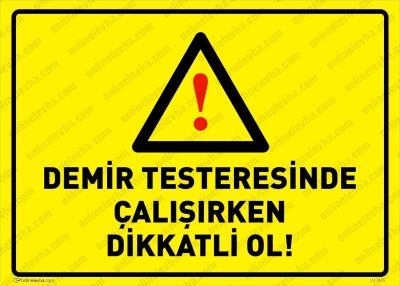 Demir Testeresinde Çalışırken Dikkatli Ol Levhası
