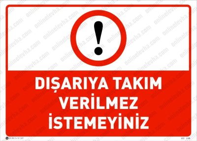Dışarıya Malzeme ve Takım Verilmez, İstemeyiniz Levhası