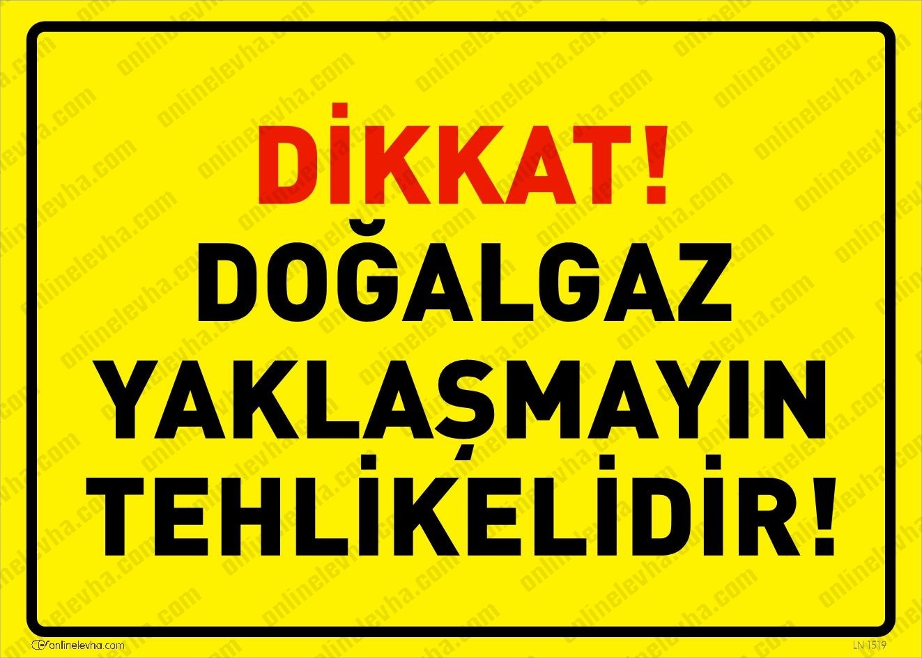 dikkat-dogalgaz-yaklasmayin-tehlikelidir | İş Güvenlik Levhaları