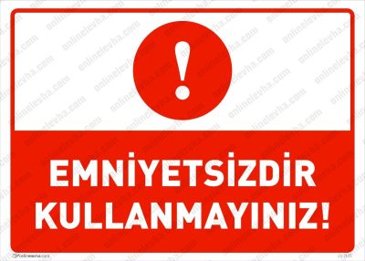 Emniyetsizdir Kullanmayınız Levhası