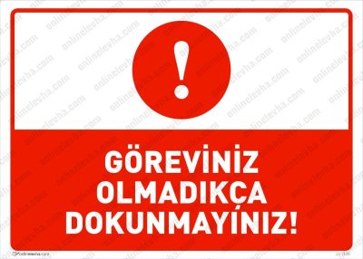 Göreviniz Olmadıkça Dokunmayınız Levhası